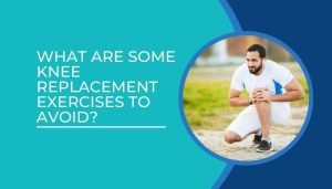 Knee replacement exercises to avoid