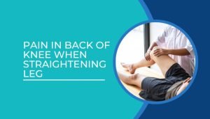 Pain in back of knee when straightening leg