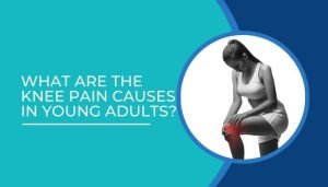 Knee pain causes in young adults